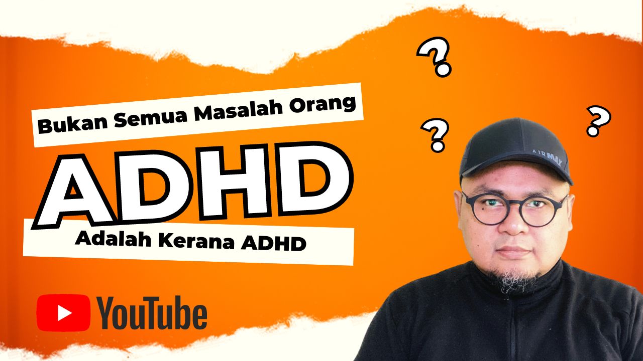 Bukan Semua Masalah Orang ADHD Adalah Kerana ADHD – Saifulislam.Com